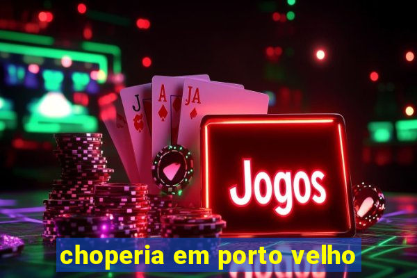 choperia em porto velho